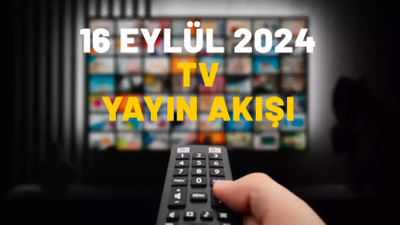 16 EYLÜL PAZARTESİ TV YAYIN AKIŞI 2024: Bugün hangi diziler var? Show TV, ATV, Now TV, Kanal D, Star TV, TRT1, TV8