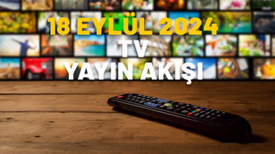 18 EYLÜLÇARŞAMBA TV YAYIN AKIŞI 2024: Bugün hangi diziler var? Kanal D, TV8, Show TV, ATV, Star TV, TRT1, Now TV