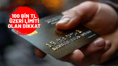 Kredi kartı limiti 100 bin TL ve üzerinde olanlar dikkat: Artık ödeme yapacaksınız