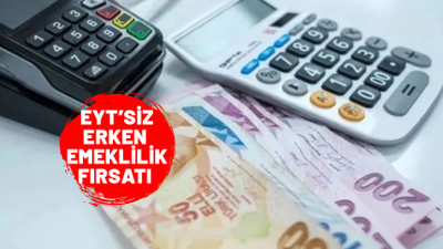 EYT’siz erken emeklilik formülü. Yaş şartı ortadan kalktı. İşte emekli olmak için gerekenler...