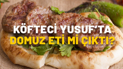 Köfteci Yusuf’ta domuz eti mi çıktı? Avukattan açıklama geldi!
