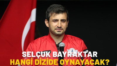 SELÇUK BAYRAKTAR DİZİDE OYNAYACAK! Hangi karakteri canlandıracak?
