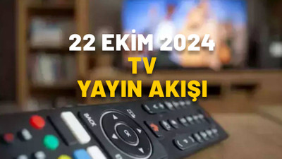 22 EKİM SALI TV YAYIN AKIŞI 2024: Bugün hangi diziler var? Kanal D, TRT1, Show TV, Now TV, ATV, Star TV, TV8