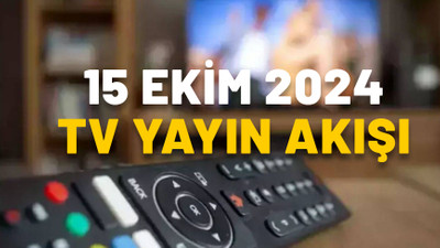 15 EKİM SALI TV YAYIN AKIŞI 2024: Bugün TV’de neler var? Show TV, Now TV, Star TV, TRT1, Kanal D, ATV, TV8