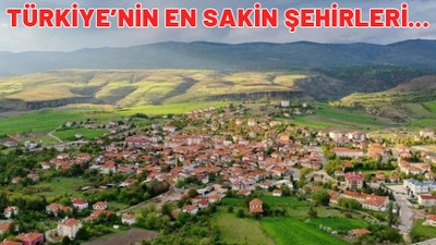 Türkiye'nin en sakin şehirleri açıklandı. Emekliler oraya yerleşmek isteyecek