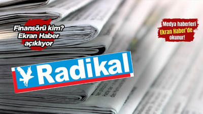 Radikal Gazetesi yeniden yayına hazırlanıyor: Peki finansörü kim?