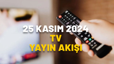 TV’de bugün neler var? Kanal D, Now TV, TRT, Show TV, ATV, Star TV, TV8 25 Kasım 2024 yayın akışı