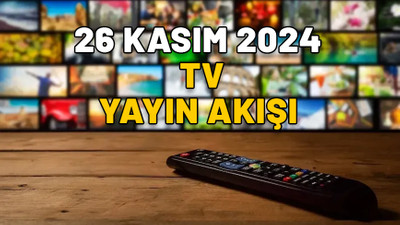 Bugün hangi diziler var? Kanal D, Now TV, Star TV, TV8, Show TV, ATV, TRT1, 26 Kasım 2024 Salı yayın akışı