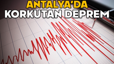 Antalya'da korkutan deprem!