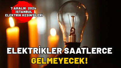 İstanbullular dikkat! Elektrikler saatlerce gelmeyecek: 7 Aralık 2024 İstanbul elektrik kesintisi