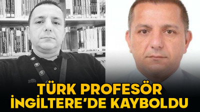 İngiltere'de kayboldu: Türk profesörden 2 haftadır haber alınamıyor