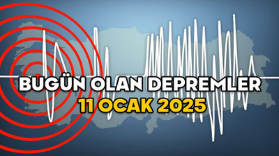 BUGÜN OLAN DEPREMLER NEREDE, KAÇ ŞİDDETİNDE? 11 Ocak 2025 Kandilli’nin son depremler listesi