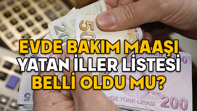 EVDE BAKIM MAAŞI YATAN İLLER LİSTESİ 14 OCAK 2025: Evde bakım maaşları zamlı mı yatacak?
