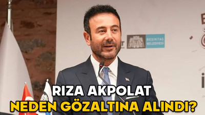 RIZA AKPOLAT NEDEN GÖZALTINA ALINDI? Beşiktaş Belediye Başkanı kimdir, kaç yaşında, nereli ve hangi partiden?