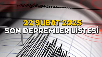 SON DAKİKA DEPREM 22 ŞUBAT 2025: En son deprem nerede oldu, kaç şiddetinde? Kandilli ve AFAD son depremler listesi