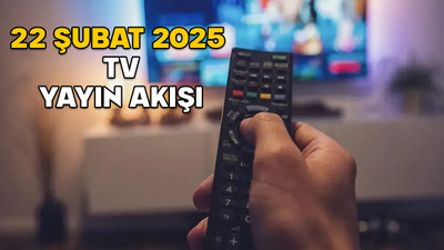 22 ŞUBAT CUMARTESİ TV YAYIN AKIŞI 2025: Star TV, Now TV, Show TV, ATV, TV8, TRT1 ve Kanal D’de bugün neler var?