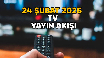 24 ŞUBAT PAZARTESİ TV YAYIN AKIŞI 2025: TV’de bugün neler var? Star TV, ATV, TRT1, Show TV, Kanal D, TV8, Now TV