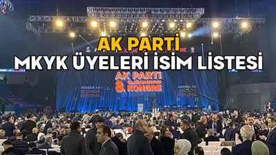 AK PARTİ MKYK ÜYELERİ İSİM LİSTESİ 2025: AK Parti yeni MKYK asil ve yedek üyeleri