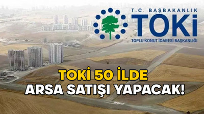 TOKİ 50 İLDE 834 ARSA SATIŞI YAPACAK! TOKİ arsa satışı ihalesi ne zaman? Şartları neler?