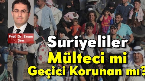 Suriyeliler mülteci mi yoksa geçici korunan mı?