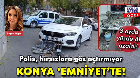 Konya 'Emniyet'te! Polis hırsızlara göz açtırmıyor