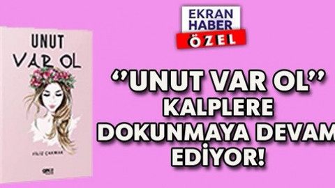 ‘’UNUT VAR OL’’ KALPLERE DOKUNMAYA DEVAM EDİYOR!