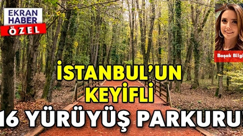 İSTANBUL’UN KEYİFLİ 16 YÜRÜYÜŞ PARKURU!