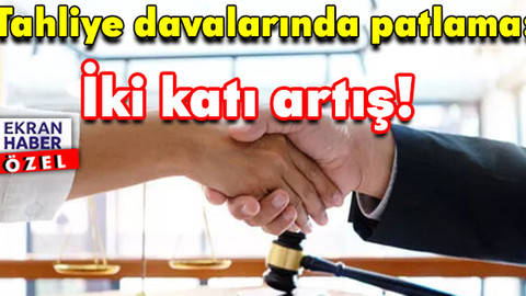 Tahliye davalarında patlama: İki katı artış