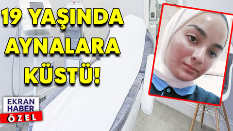 Güzelleşmek isterken kabusu yaşadı! 19 yaşında aynalara küstü