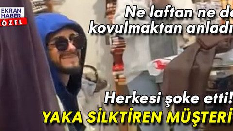 Yaka silktiren müşteri! Mağaza mağaza dolaşıp herkesi şoke etti