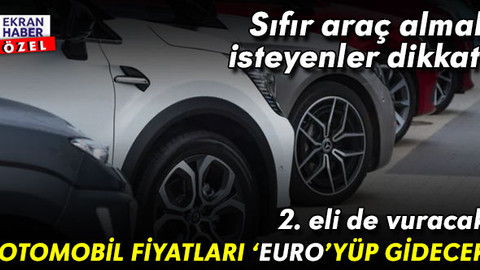 Sıfır araç almak isteyenler dikkat! Zam kapıda: Otomobil fiyatları ‘euro’yüp gidecek