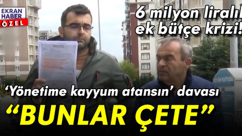 Sitede 6 milyon liralık ek bütçe krizi! ‘Yönetime kayyum atansın’ davası: Bunlar çete