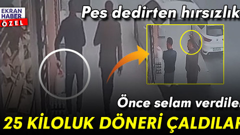 Pes dedirten hırsızlık! Selam verip 25 kiloluk döneri çaldılar