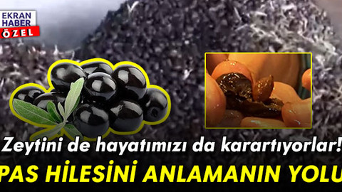 Zeytini de hayatımızı da karartıyorlar! Pas hilesi nasıl anlaşılır?