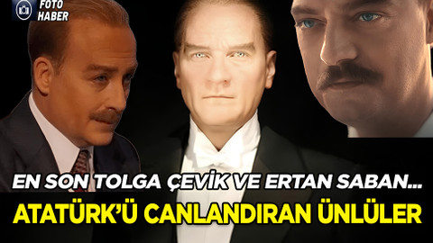 Atatürk'ü canlandıran ünlüler! En son Tolga Çevik ve Ertan Saban...