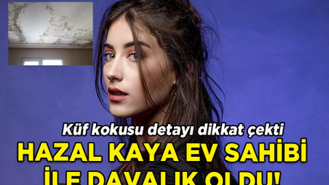 Ünlü oyuncu Hazal Kaya ev sahibi ile mahkemelik oldu: 'Küf kokusu' detayı
