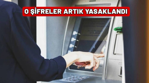 Haftaya başlayacak. ATM'lerde yeni dönem: O şifreleri kullanmak artık yasak. Hemen değiştirin