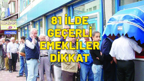 81 ilde geçerli. Şaşırmayın. Emekli maaşınız artık böyle ödenecek