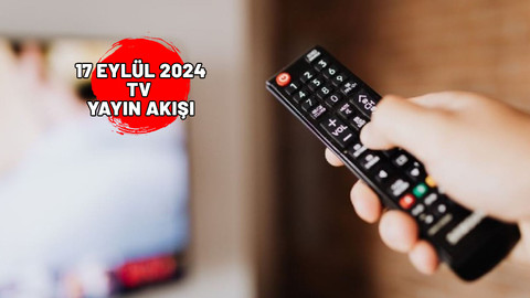 17 EYLÜL SALI TV YAYIN AKIŞI 2024: TV’de bugün neler var? Kanal D, Now TV, Star TV, TRT1, TV8, Show TV, ATV