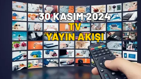 30 KASIM 2024 CUMARTESİ TV YAYIN AKIŞI: Kanal D, Star TV, TRT1, ATV, Now TV, TV8, Show TV