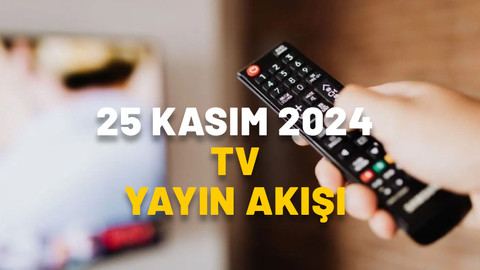 TV’de bugün neler var? Kanal D, Now TV, TRT, Show TV, ATV, Star TV, TV8 25 Kasım 2024 yayın akışı