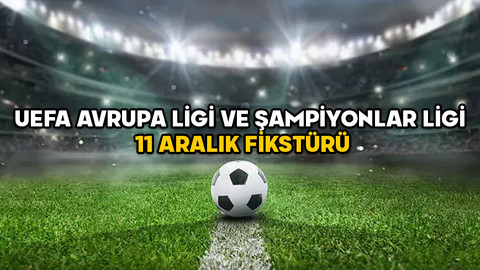 BUGÜN HANGİ MAÇLAR VAR? 11 Aralık UEFA Avrupa Ligi ve Şampiyonlar Ligi fikstürü