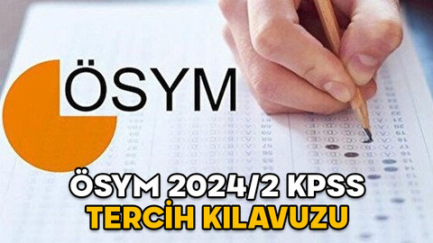 ÖSYM KPSS TERCİH KILAVUZU 2024/2: KPSS merkezi atama başvurusu ne zaman ve nasıl yapılır?