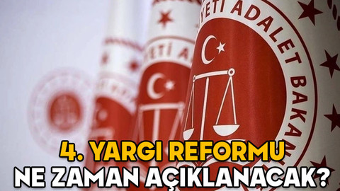 4. YARGI REFORMU NE ZAMAN AÇIKLANACAK? Yeni yargı reformunda neler olacak?