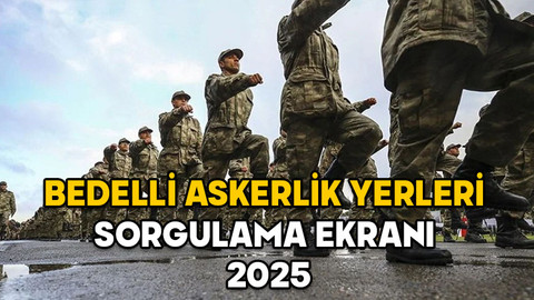 E-DEVLET BEDELLİ ASKERLİK YERLERİ SORGULAMA EKRANI 2025: Bedelli askerlik yerleri açıklandı mı, celp tarihleri ne zaman?