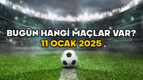 HAFTA SONU HANGİ MAÇLAR VAR 11 OCAK 2025? Süper Lig, 1. Lig, Bundesliga, Serie A, La Liga’nın bugünkü maçları