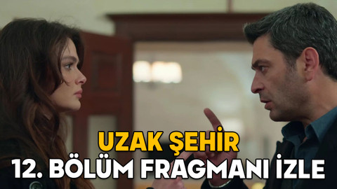 UZAK ŞEHİR 12. BÖLÜM FRAGMANI İZLE! Uzak Şehir son bölümde neler oldu?