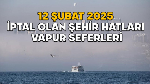 VAPUR SEFERLERİ İPTAL Mİ HANGİ SEFERLER İPTAL? 12 Şubat iptal olan Şehir Hatları vapur seferleri