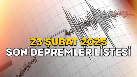 AZ ÖNCE DEPREM Mİ OLDU, NEREDE? 23 Şubat 2025 Kandilli ve AFAD son depremler listesi