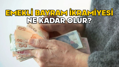 EMEKLİ BAYRAM İKRAMİYESİ NE KADAR OLUR? Bayram ikramiyesine yüzde 50 zam gelir mi?